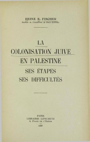 La colonisation juive en Palestine, ses étapes, ses difficultés.